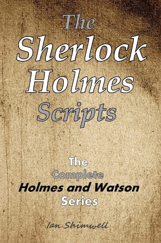 The Sherlock Holmes Scripts The Complete Holmes and Watson Series