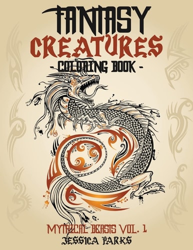 Fantasy Creatures Coloring Book A Magnificent Collection Of Extraordinary Mythical Fantasy Creatures For Inspiration And Relaxation