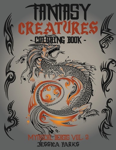 Fantasy Creatures Coloring Book A Magnificent Collection Of Extraordinary Mythical Fantasy Creatures For Inspiration And Relaxation