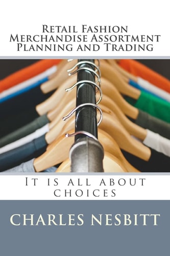 Retail Fashion Merchandise Assortment Planning and Trading It Is All about Choices