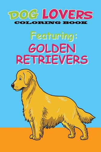 Dog Lovers Coloring Book Featuring Golden Retrievers