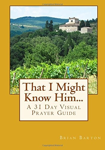 That I Might Know Him... A 31 Day Visual Prayer Guide