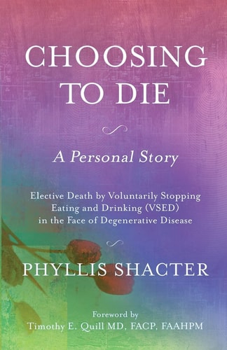 Choosing To Die A Personal Story: Elective Death by Voluntarily Stopping Eating and Drinking (VSED) in the Face of Degenerative Disease