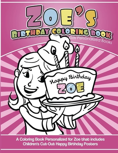 Zoe's Birthday Coloring Book Kids Personalized Books A Coloring Book Personalized for Zoe That Includes Children's Cut Out Happy Birthday Posters