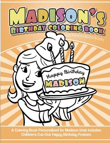 Madison's Birthday Coloring Book Kids Personalized Books A Coloring Book Personalized for Madison That Includes Children's Cut Out Happy Birthday Posters