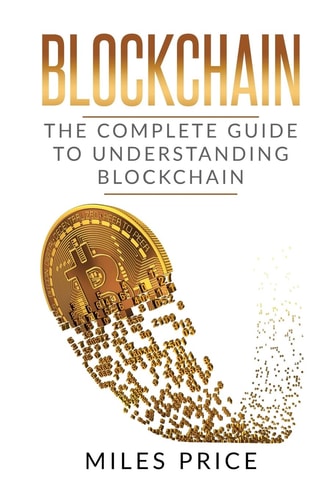 Blockchain The Complete Guide to Understanding Blockchain Technology