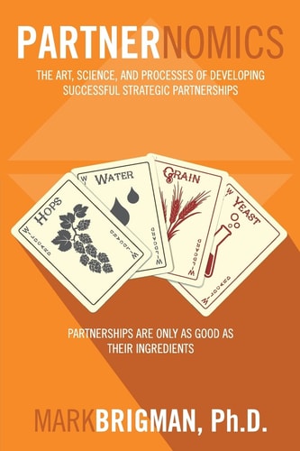 Partnernomics The Art, Science, and Processes of Developing Successful Strategic Partnerships