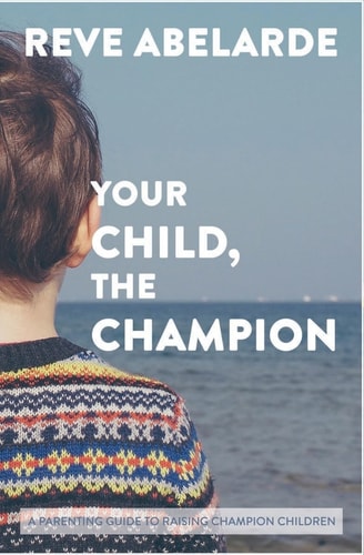 Your Child, The Champion A Parenting Guide To Raise Champion Children