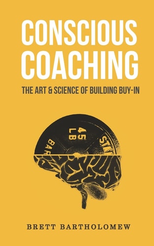 Conscious Coaching The Art and Science of Building Buy-In