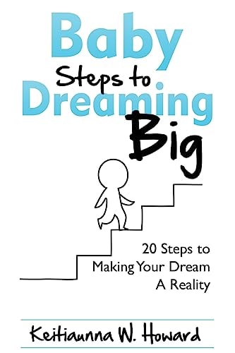 Baby Steps to Dreaming Big 20 Steps to Making Your Dream a Reality