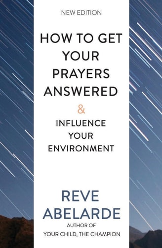 How to Get Your Prayers Answered and Influence Your Environment