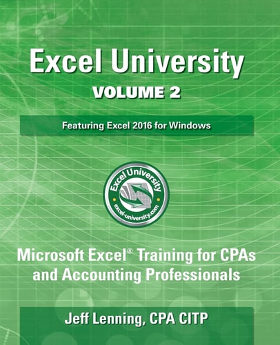 Excel University Volume 2 - Featuring Excel 2016 for Windows Microsoft Excel Training for CPAs and Accounting Professionals