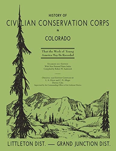 History of the Civilian Conservation Corps in Colorado, Littleton District-Grand Junction District That the Work of Young America May be Recorded