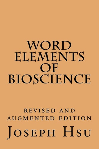 Word Elements of Bioscience Revised and Augmented Edition