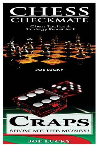 Chess Checkmate and Craps Chess Tactics and Strategy Revealed! and Show Me the Money!