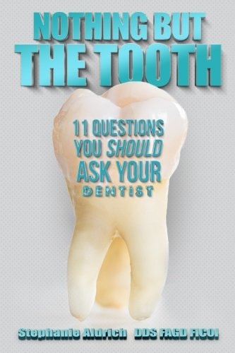 Nothing But the Tooth 11 Questions You Should Ask Your Dentist