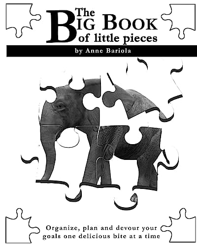 The Big Book of Little Pieces Organize, Plan and Devour Your Goals One Delicious Bite at a Time