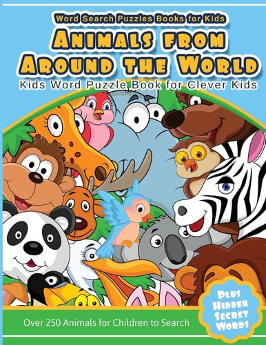 Word Search Puzzles Books for Kids Animal From Around the World Kids Word Puzzle Book for Clever Kids Over 250 Animals for Children to Search