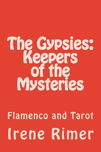 The Gypsies: Keepers of the Mysteries Flamenco and Tarot