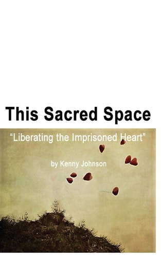 This Sacred Space Liberating the Imprisoned Heart