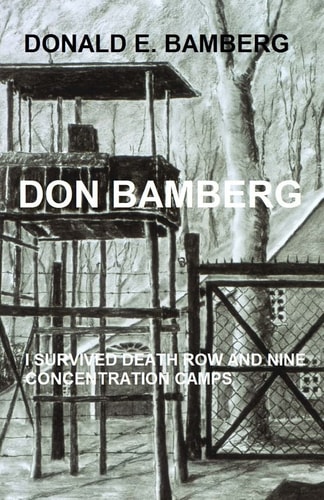 Don Bamberg I Survived Death Row and Nine Concentration Camps