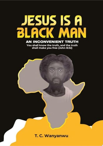 Jesus Is A Black Man: An Inconvenient Truth