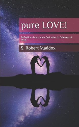 Pure LOVE Reflections from John's First Letter to Followers of Jesus