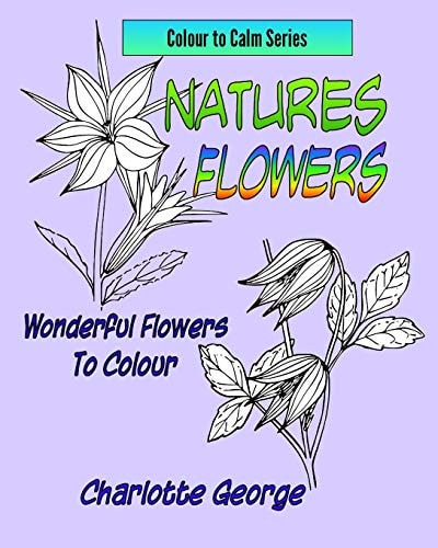 Natures Flowers Wonderful Flowers to Colour