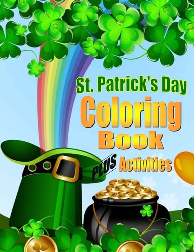 St. Patrick's Day Coloring Book for Kids PLUS Activities Coloring Book for Boys and Girls
