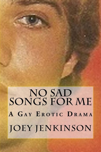 No Sad Songs For Me A Gay Erotic Drama