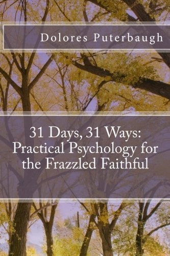 31 Days, 31 Ways Practical Psychology for the Frazzled Faithful