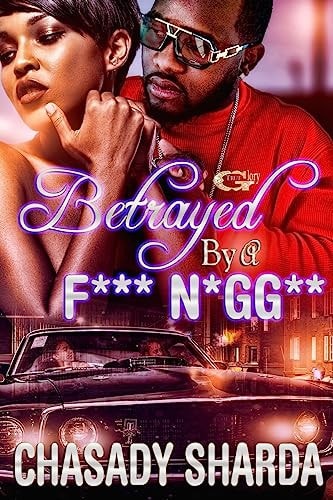 Betrayed By A F*** N**** ?The Lies We Tell And The Secret's We Keep?