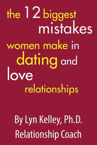 The 12 Biggest Mistakes Women Make in Dating and Love Relationships