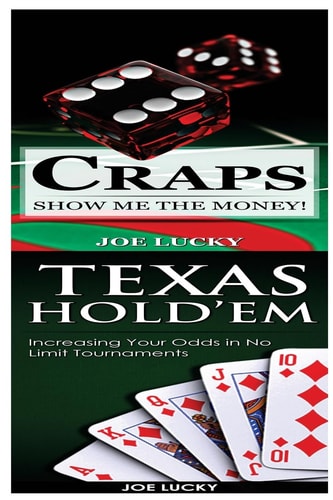 Craps and Texas Hold'em Show Me the Money! and Increasing Your Odds in No Limit Tournaments!