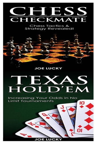 Chess Checkmate and Texas Hold'em Chess Tactics and Strategy Revealed! and Increasing Your Odds in No Limit Tournaments