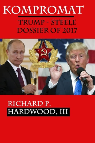 Kompromat The Trump-Steele Dossier of 2017