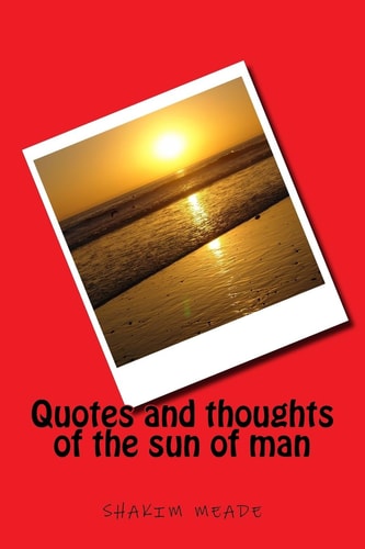 Quotes and Thoughts of the Sun of Man