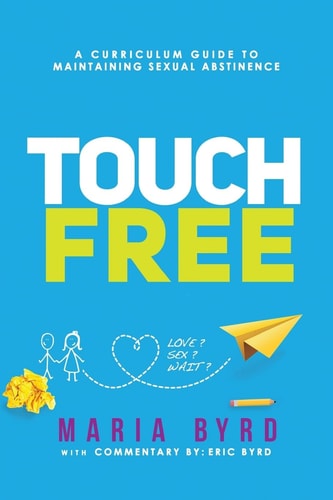 Touch Free A Curriculum Guide to Maintaining Sexual Abstinence