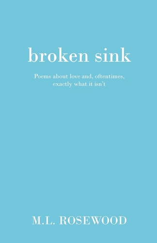Broken Sink Poems about Love And, Oftentimes, Exactly What It Isn't
