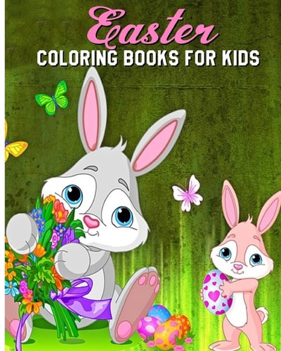 Easter Coloring Books For Kids A Fun Coloring Book Filled With Easter Bunnies, Easter Eggs, Baskets, Chicks, Lambs And More.