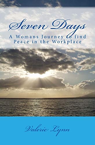 Seven Days A Womans Journey to Find Peace in the Worklplace