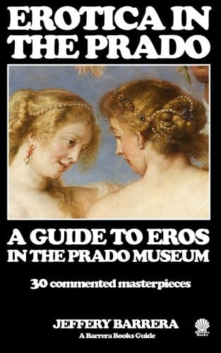 Erotica in the Prado A Guide to Eros in the Prado Museum