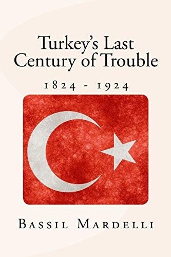 Turkey's Last Century of Trouble 1824 - 1924