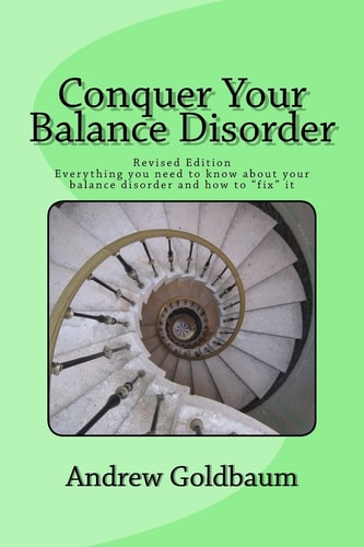 Conquer Your Balance Disorder Everything You Need to Know about Your Balance Disorder and How to Fix It