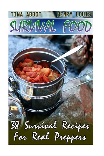 Survival Food 38 Survival Recipes For Real Preppers: (Survival Pantry, Canning and Preserving, Prepper's Pantry)