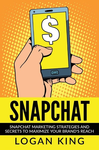 Snapchat Snapchat Marketing Strategies and Secrets to Maximize Your Brand Reach