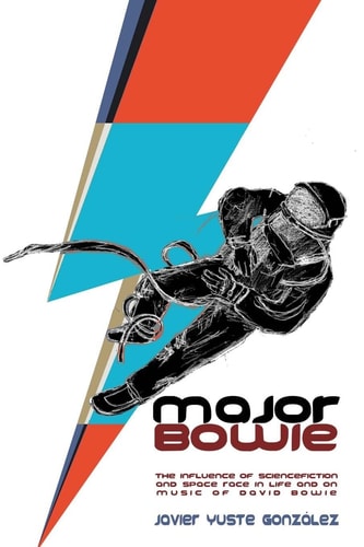 Major Bowie (English Edition) The Influence of Science-Fiction and Space Race in Life and on Music of David Bowie