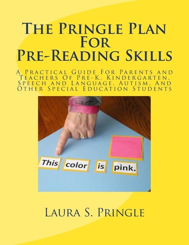 The Pringle Plan For Pre-Reading Skills A Practical Guide For Parents and Teachers Of Pre-K, Kindergarten, Speech and Language, Autism, And Other Special Education Students