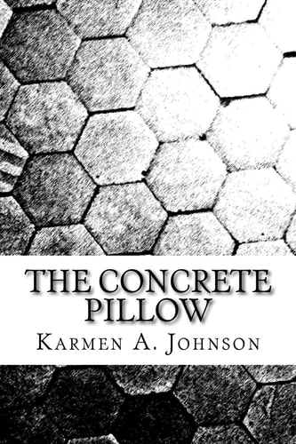 The Concrete Pillow A Compilation of Poems Behind Dense Walls