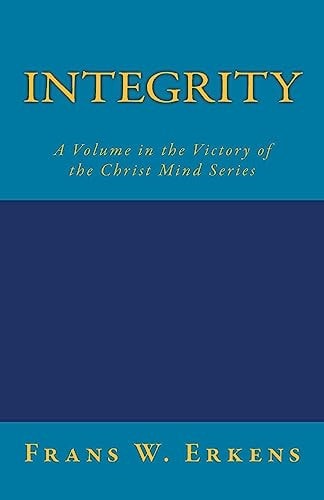Integrity A Volume in the Victory of the Christ Mind Series